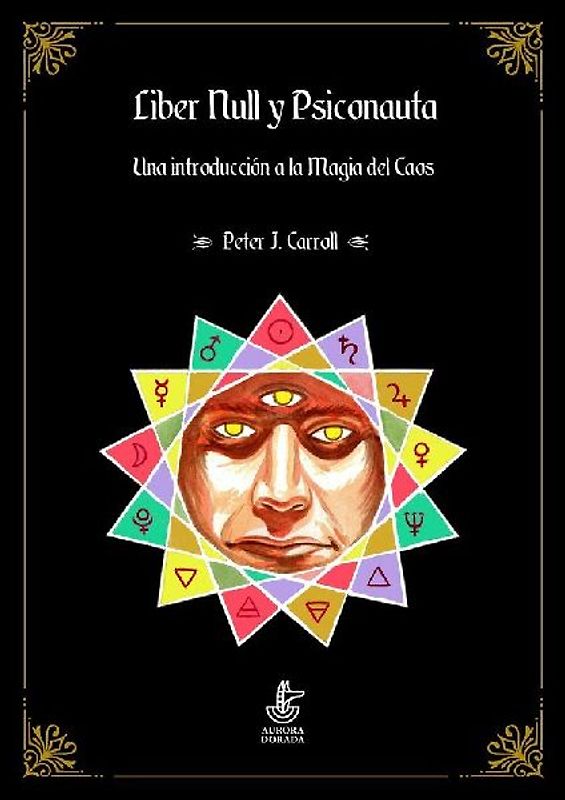 Liber Null y Psiconauta : una introducción a la magia del caos