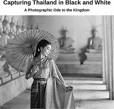 Capturing Thailand in Black and White: A Photographic Ode to the Kingdom