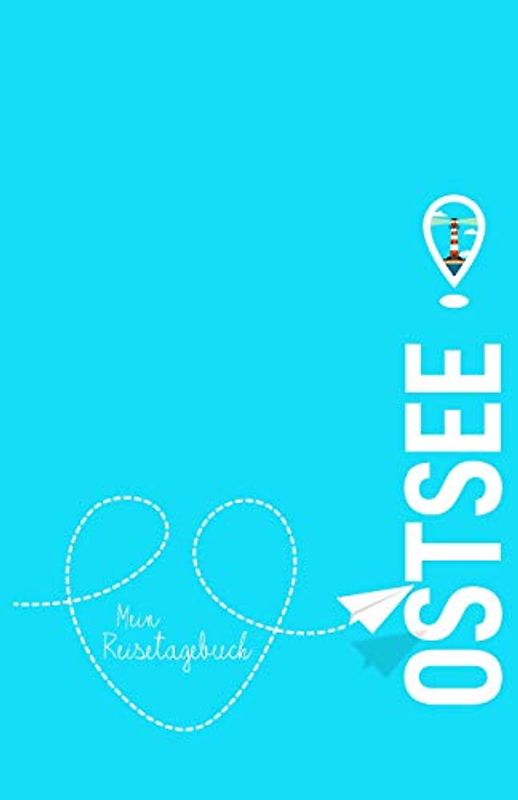 Ostsee - Mein Reisetagebuch: Zum Selberschreiben und Gestalten, zum Ausfüllen und als Abschiedsgeschenk