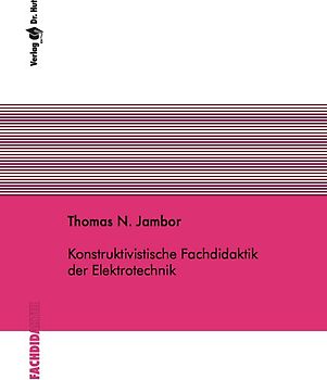 Konstruktivistische Fachdidaktik der Elektrotechnik