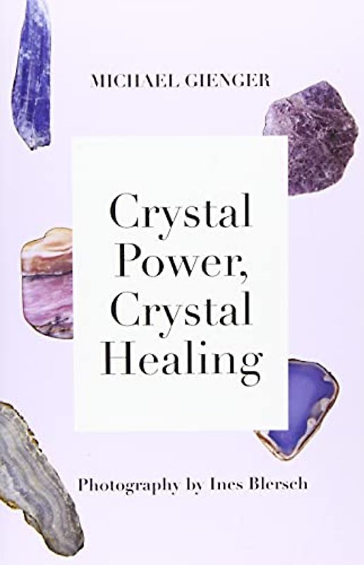 Crystal Power, Crystal Healing: The Complete Handbook