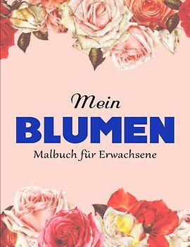 50 Blumen - Malbuch für Erwachsene - Klarer Druck: Schöne Blumen Malvorlagen für Erwachsene | Effektiv Stress Reduzieren Möchtest