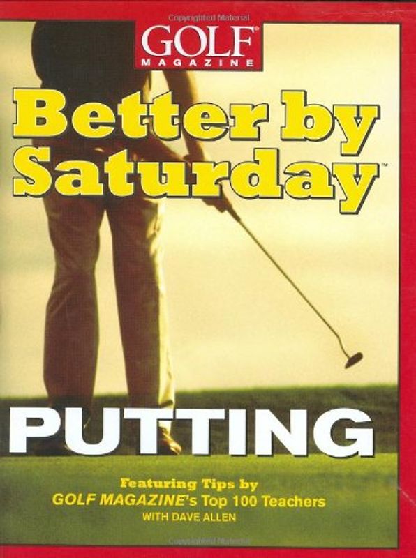 Better by Saturday (TM) - Putting: Featuring Tips by Golf Magazine's Top 100 Teachers