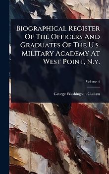 Biographical Register Of The Officers And Graduates Of The U.s. Military Academy At West Point, N.y.
