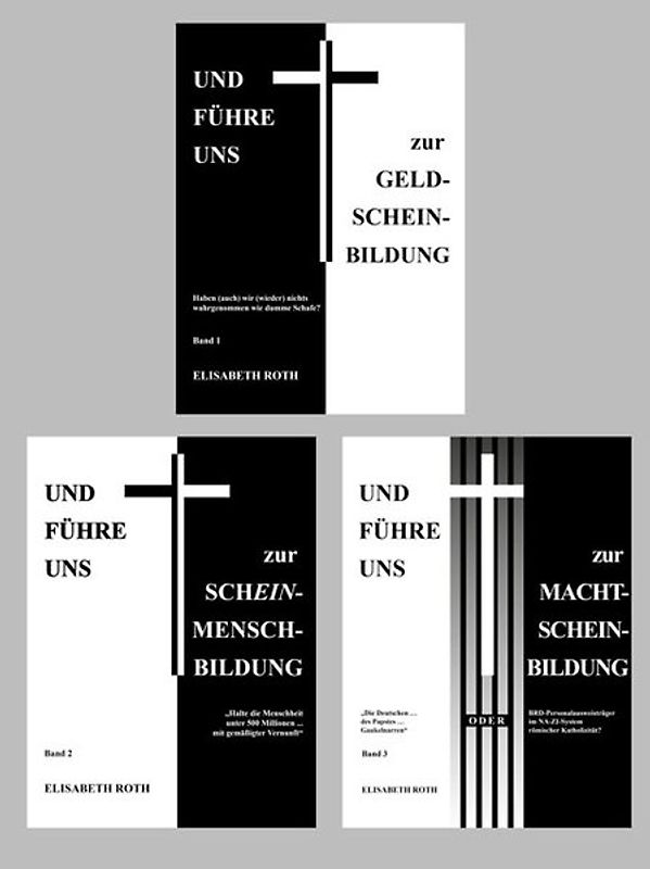 Kombi-Paket: Und führe uns... Bände 1-3: UND FÜHRE UNS zur GELD-SCHEIN-BILDUNG (Band 1) • Und führe uns zur Schein-Mensch-Bildung (Band 2) • Und führe uns zur Macht-Schein-Bildung (Band 3)