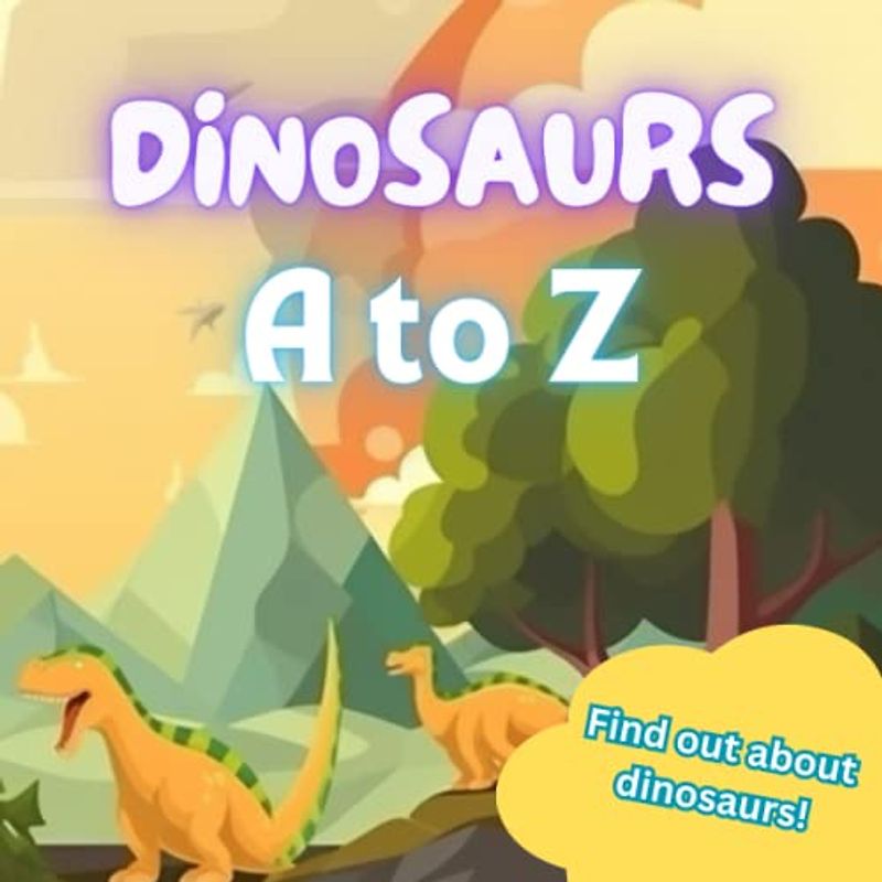 Dinosaurs A to Z: Learn about some of the different species of dinosaurs that have been discovered