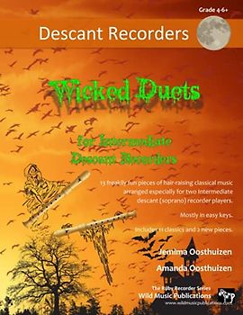 Wicked Duets for Intermediate Descant Recorders: 13 freakily fun duets arranged especially for two intermediate descant (soprano) recorders