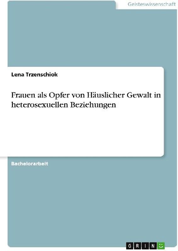 Frauen als Opfer von Häuslicher Gewalt in heterosexuellen Beziehungen
