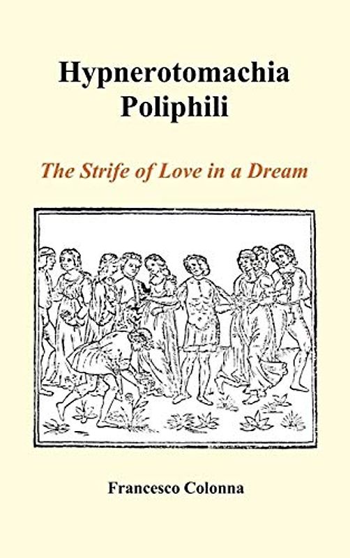 Hypnerotomachia Poliphili: The Strife of Love in a Dream (Hardback) - Colonna, Francesco