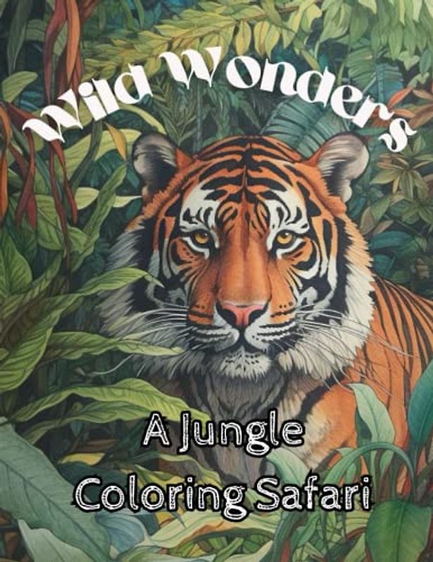 Wild Wonders - A Jungle Coloring Safari: Colourful Jungle Adventures: A Fun and Exciting Colouring Journey