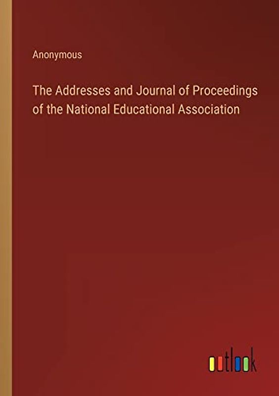 The Addresses and Journal of Proceedings of the National Educational Association