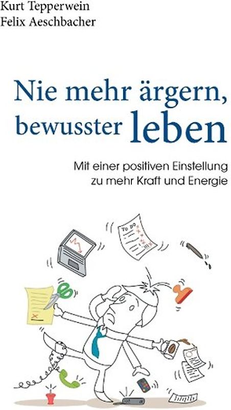 Nie mehr ärgern, bewusster leben