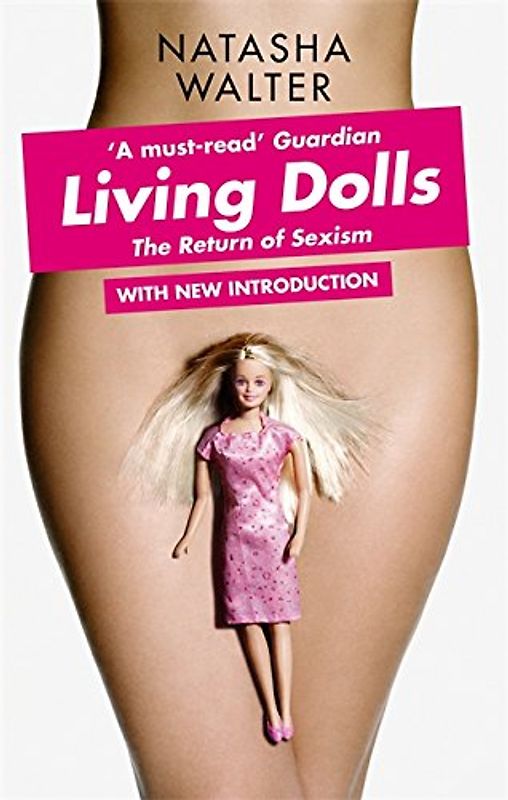 Living Dolls: The Return of Sexism - Natasha Walter