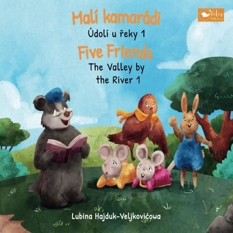 Malí kamarádi - Údolí u řeky 1 : Five Friends - The Valley by the River 1: Bilingual children's book to learn Czech - English (The Valley by the River: Údolí u řeky, Band 1)