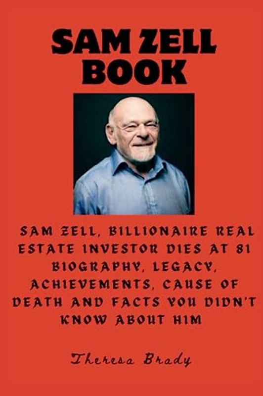 SAM ZELL BOOK: Sam Zell, Billionaire real estate investor dies at 81 Biography, Legacy, Achievements, Cause Of death and Facts You Didn't Know About Him