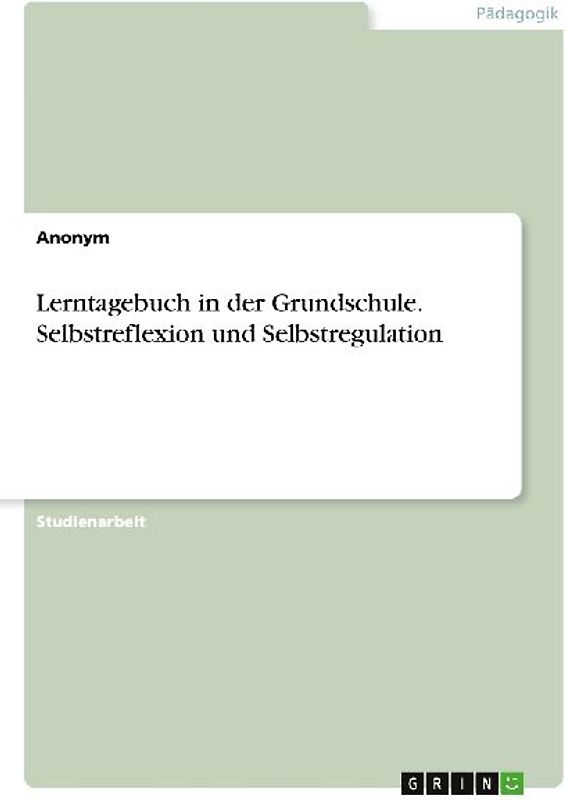 Lerntagebuch in der Grundschule. Selbstreflexion und Selbstregulation
