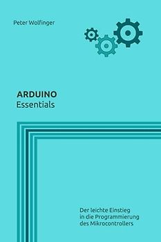 Arduino: Essentials (Grundlagen der Informatik in Ausbildung, Studium und Beruf)