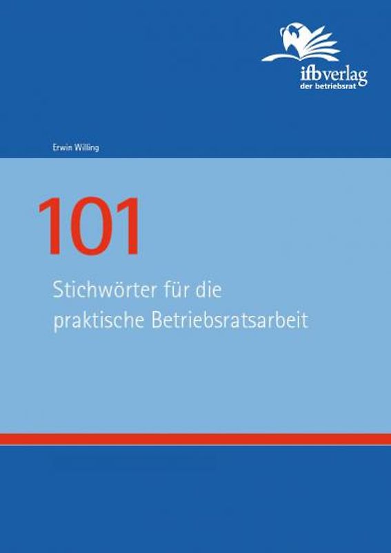 101 Stichwörter für die praktische Betriebsratsarbeit