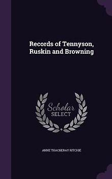 Records of Tennyson, Ruskin and Browning