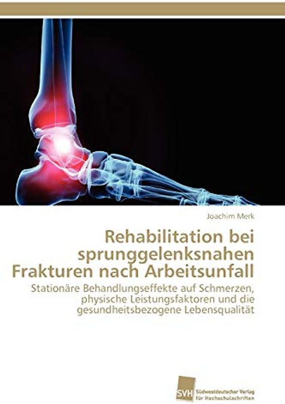 Rehabilitation bei sprunggelenksnahen Frakturen nach Arbeitsunfall: Stationäre Behandlungseffekte auf Schmerzen, physische Leistungsfaktoren und die gesundheitsbezogene Lebensqualität