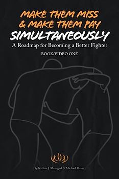 Make Them Miss & Make Them Pay Simultaneously: A Roadmap for Becoming a Better Fighter (Roadmaps for Becoming a Better Fighter, Band 1)