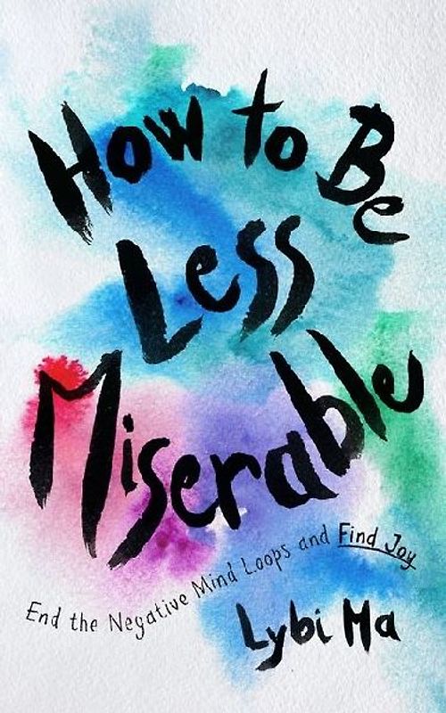 How to Be Less Miserable