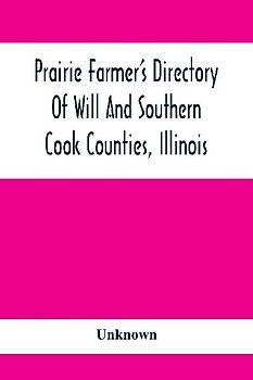 Prairie Farmer'S Directory Of Will And Southern Cook Counties, Illinois