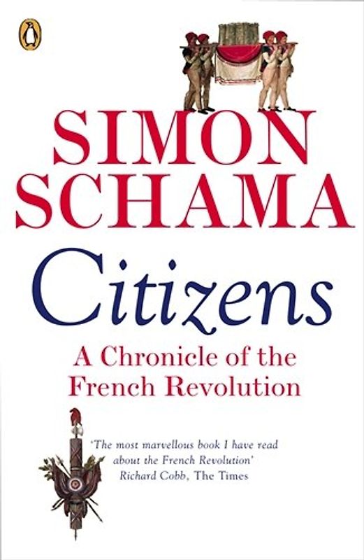 Citizens: A Chronicle of the French Revolution - Simon Schama