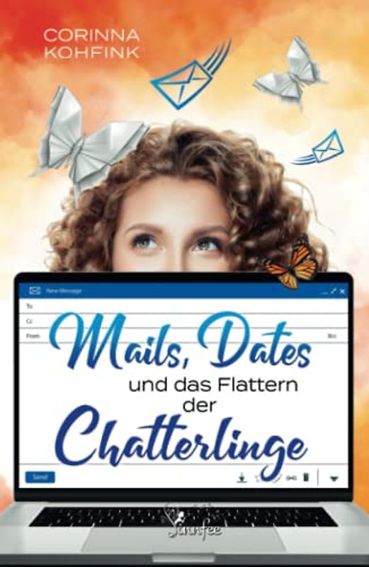 Mails, Dates und das Flattern der Chatterlinge: Ein Liebesroman mit Herz, Humor und Tiefgang