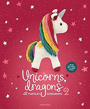 Unicorns, Dragons and More Fantasy Amigurumi 2