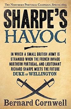 Sharpe's Havoc: The Northern Portugal Campaign, Spring 1809 (Sharpe, 7, Band 7)