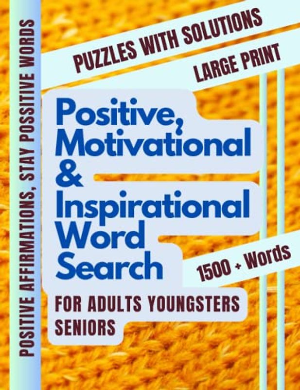 Positive, Motivational Word Search For Adults, Youngsters & Seniors: Large Print Puzzle Book to Inspire & Clam the Mind with Inspirational word Search | With solutions, activity for all ages