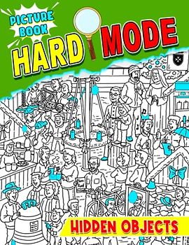 Hard Mode Hidden Objects Picture Book: Seek and Find Picture Puzzle Game For All Ages | With 25 Pictures Inside for All Ages | Fun Way to Relax and Unwind