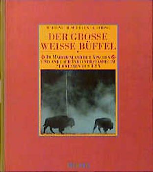 Der grosse weisse Büffel. Im Märchenland der Apachen und anderer Indianerstämme im Südwesten der USA