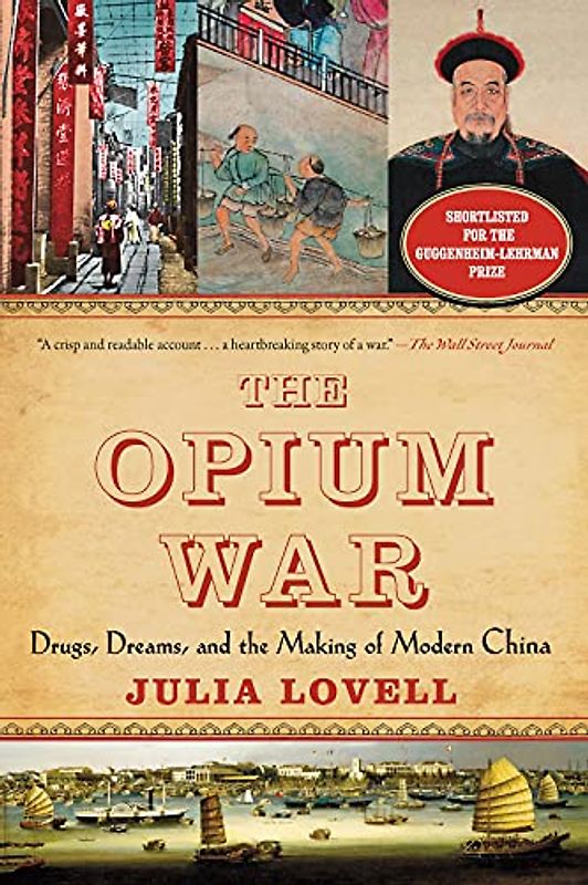 The Opium War: Drugs, Dreams, and the Making of Modern China - Lovell, Julia