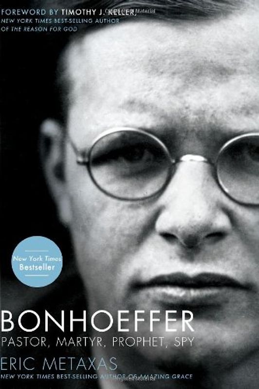 Bonhoeffer: Pastor, Martyr, Prophet, Spy: A Righteous Gentile vs. the Third Reich - Eric Metaxas