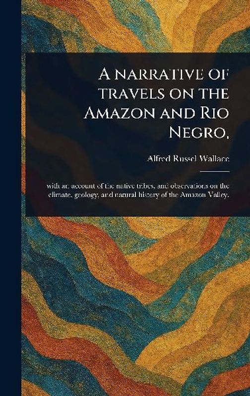A Narrative of Travels on the Amazon and Rio Negro,