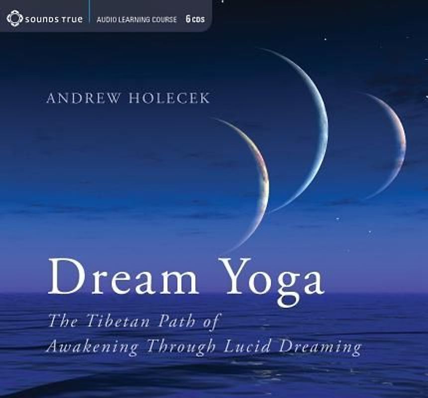 Dream Yoga: The Tibetan Path of Awakening Through Lucid Dreaming