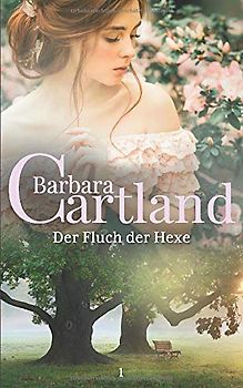 01. Der Fluch Der Hexe (Die zeitlose Romansammlung von Barbara Cartland, Band 1)