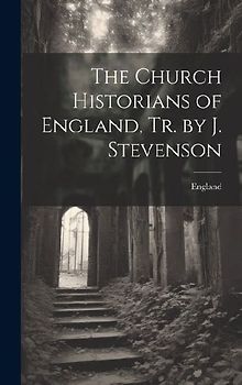 The Church Historians of England, Tr. by J. Stevenson