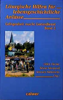 Gelegenheit macht Gottesdienst. Liturgische Hilfen für lebensgeschichtliche Anlässe