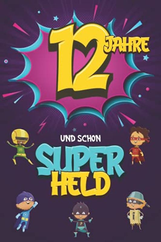 12 Jahre und schon Superheld: Tagebuch für Jungen ab 12 Jahren, Notiz- und Malbuch, Geburtstags-Geschenkidee für ein Kind von 12 Jahren, Heft zum Schreiben und Zeichnen