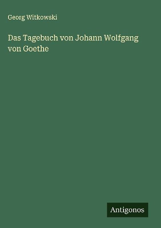 Das Tagebuch von Johann Wolfgang von Goethe