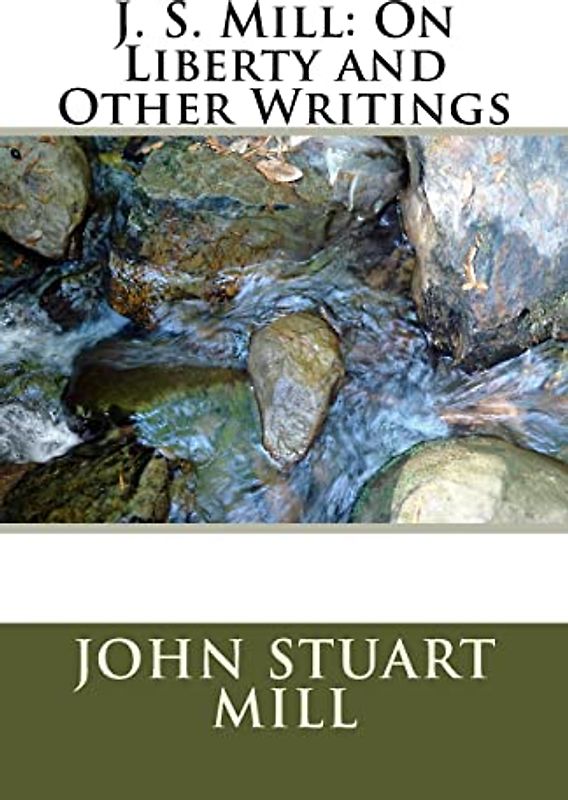 J. S. Mill: On Liberty and Other Writings