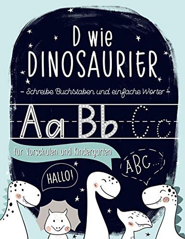 D wie Dinosaurier: Schreibe Buchstaben und einfache Wörter: für Vorschulen und Kindergärten