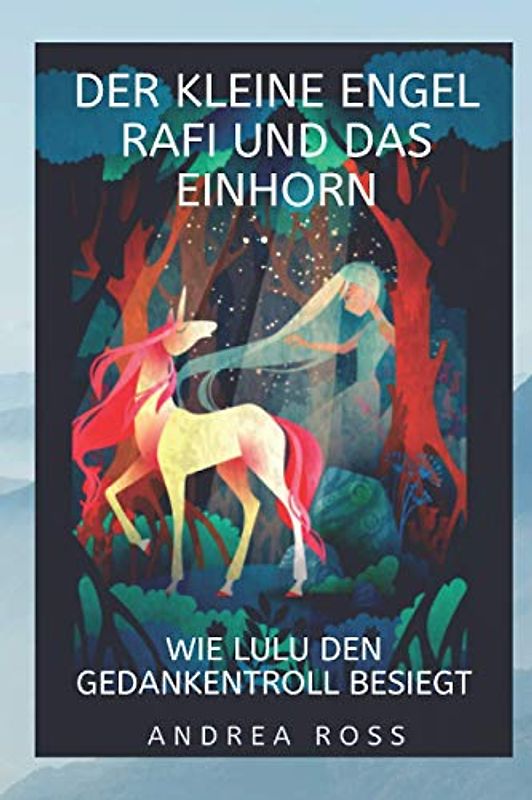 Der kleine Engel Rafi und das Einhorn: Wie Lulu den Gedankentroll besiegt