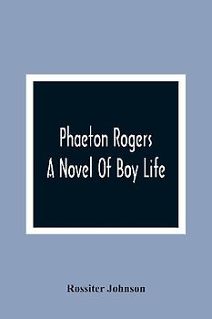 Phaeton Rogers; A Novel Of Boy Life