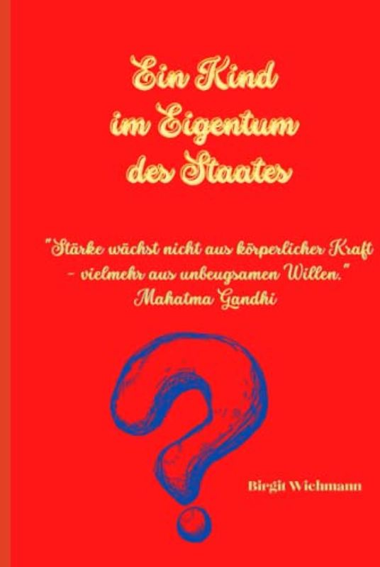 Ein Kind im Eigentum des Staates: Stärke wächst nicht aus körperlicher Kraft - vielmehr aus unbeugsamen Willen. Mahatma Gandhi