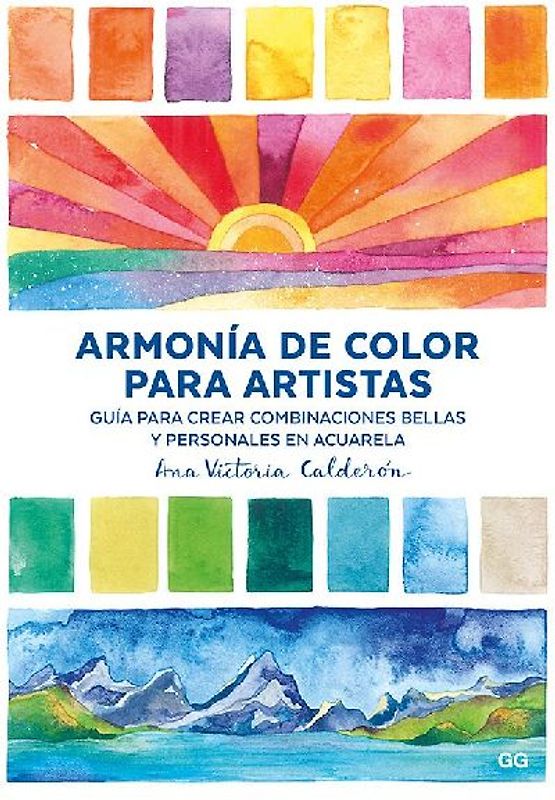 Armonía de color para artistas : guía para crear combinaciones bellas y personales en acuarela