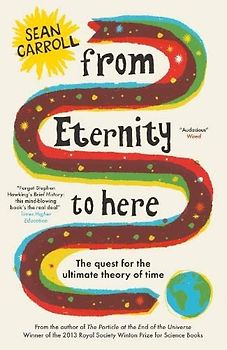 From Eternity to Here: The Quest For The Ultimate Theory Of Time